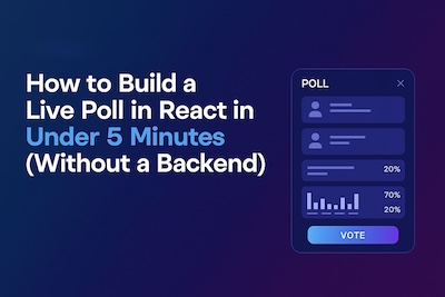 How to Build a Live Poll in React in Under 5 Minutes (Without a Backend)